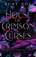 House of Crimson Curses (Kingdom of Immortal Lovers - Book 3) - Ruby Roe