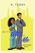 With All of Me (Dare to Desire - Book 1) - K. Terry