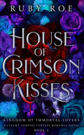 House of Crimson Kisses (Kingdom of Immortal Lovers - Book 2) - Ruby Roe